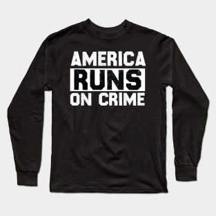 america runs on crime Long Sleeve T-Shirt